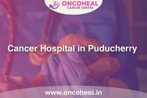 Cancer Hospital in Puducherry