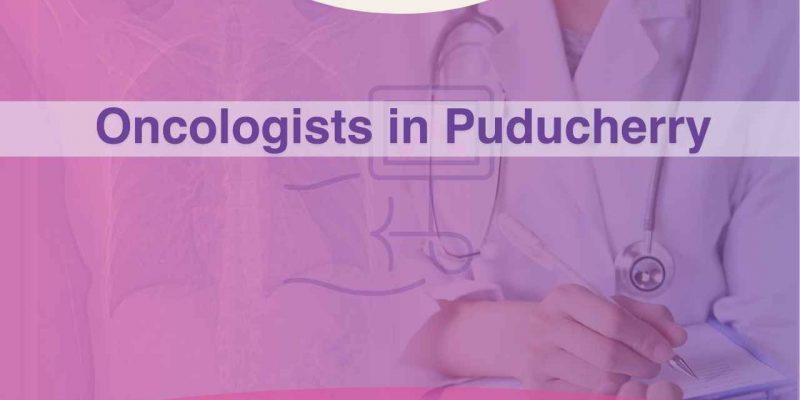 Best Oncologists in Puducherry
