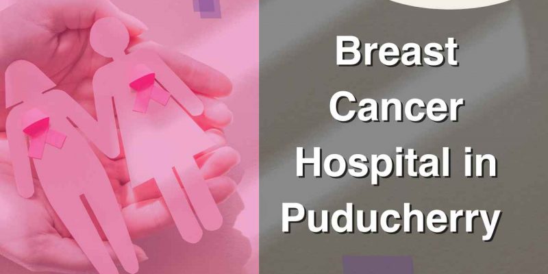 breast cancer hospital in puducherry